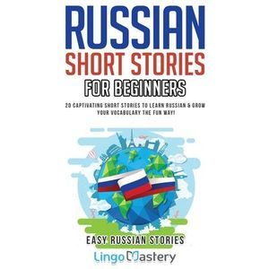 Russian Short Stories for Beginners: 20 Captivating Short Stories to Learn Russi